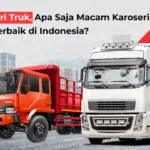 Karoseri Truk, Apa Saja Macam Karoseri Truk Terbaik di Indonesia?